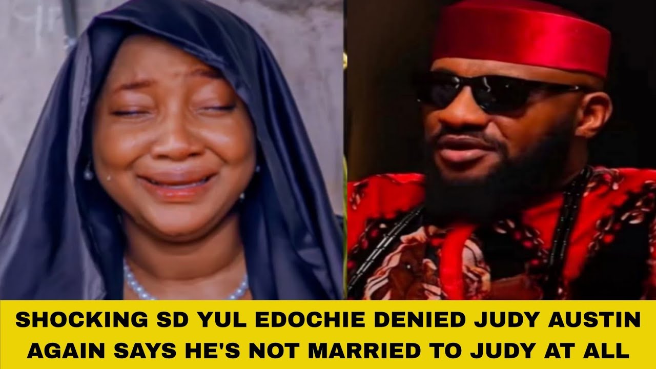 SHOCKING SD YUL EDOCHIE DENIED JUDY AUSTIN AGAIN SAYS HE'S NOT MARRIED TO JUDY AT ALL