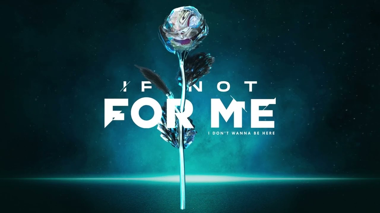 If Not For Me - I Don't Wanna Be Here (Official Visualizer)