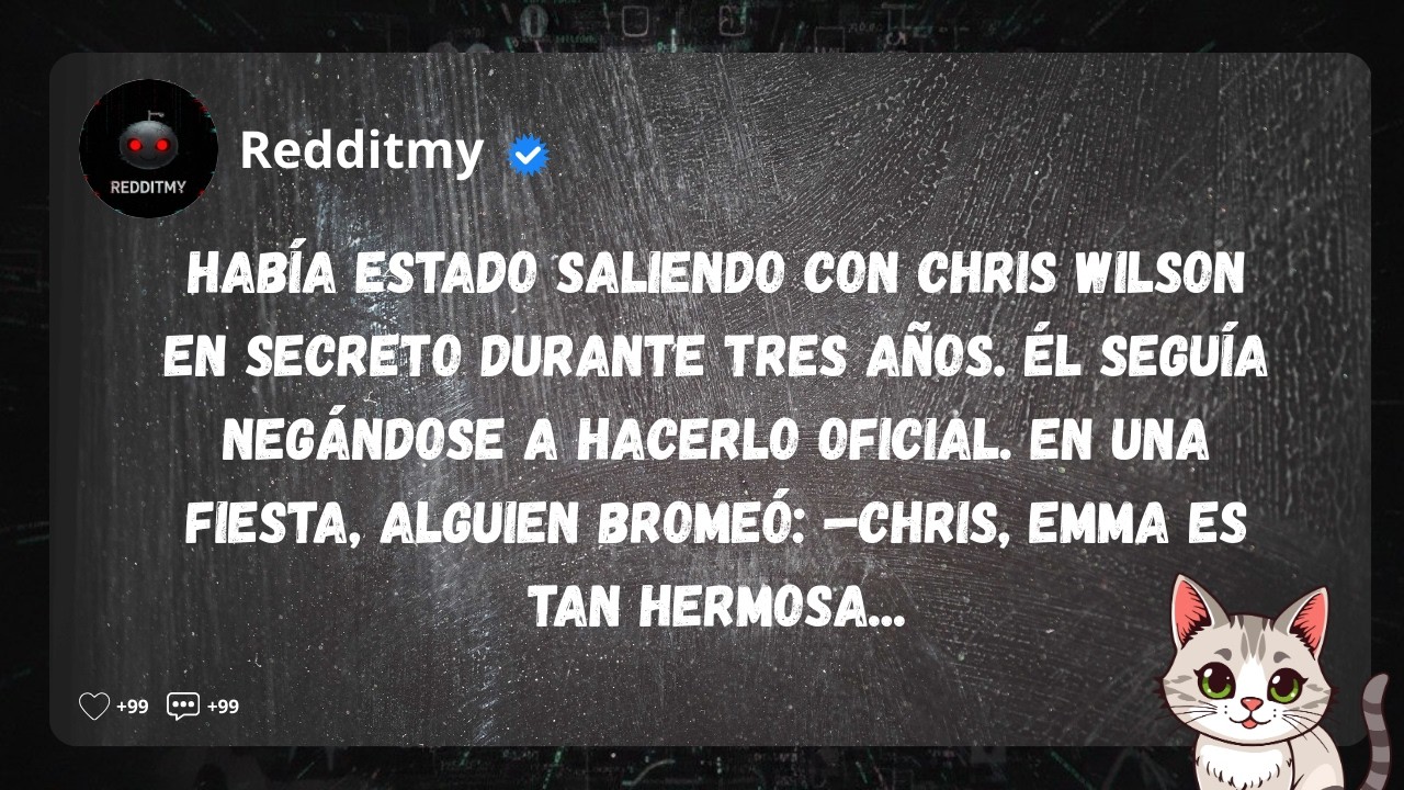 Había estado saliendo con Chris Wilson en secreto durante tres años. Él seguía negándose a...