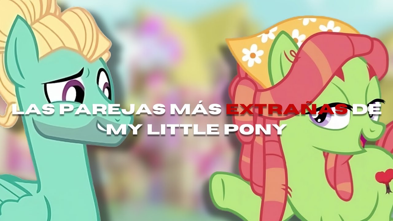 Los SHIPS más EXTRAÑOS de My Little Pony