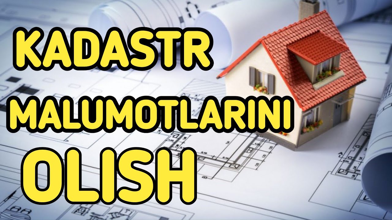 KADASTR MALUMOTLARINI ONLINE OLISH, KADASTR RAQAMI, KADASTR RAQAMINI ANIQLASH.