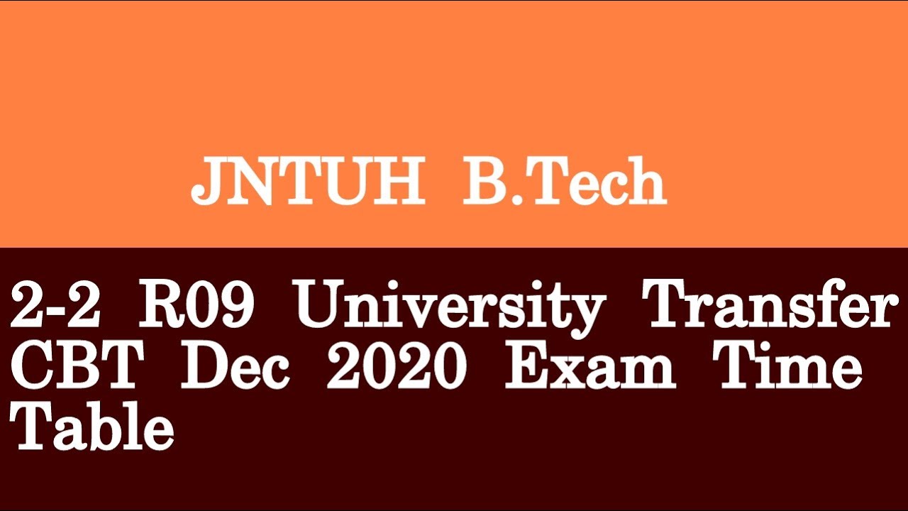 JNTUH B Tech 2 2 R09 University Transfer CBT Dec 2020 Exam Time Table