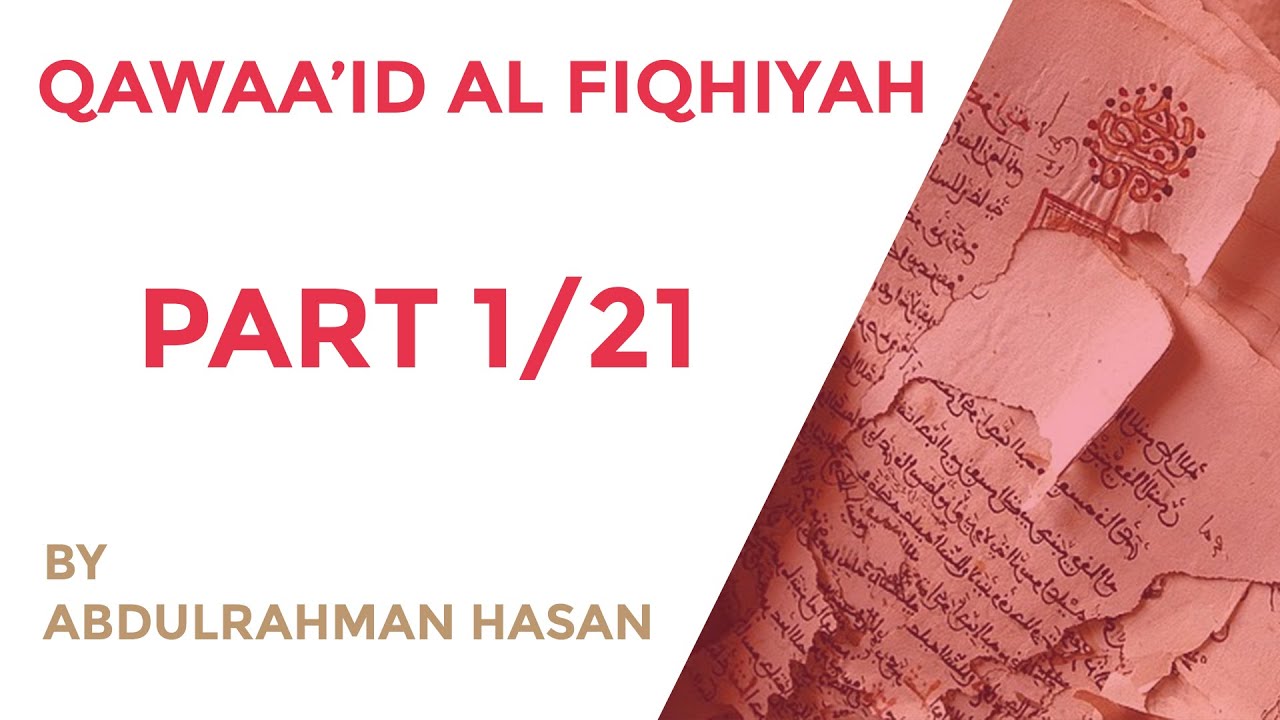 Qawaa’id Al Fiqhiyah | Ustadh AbdulRahman Hassan - Part 1/21