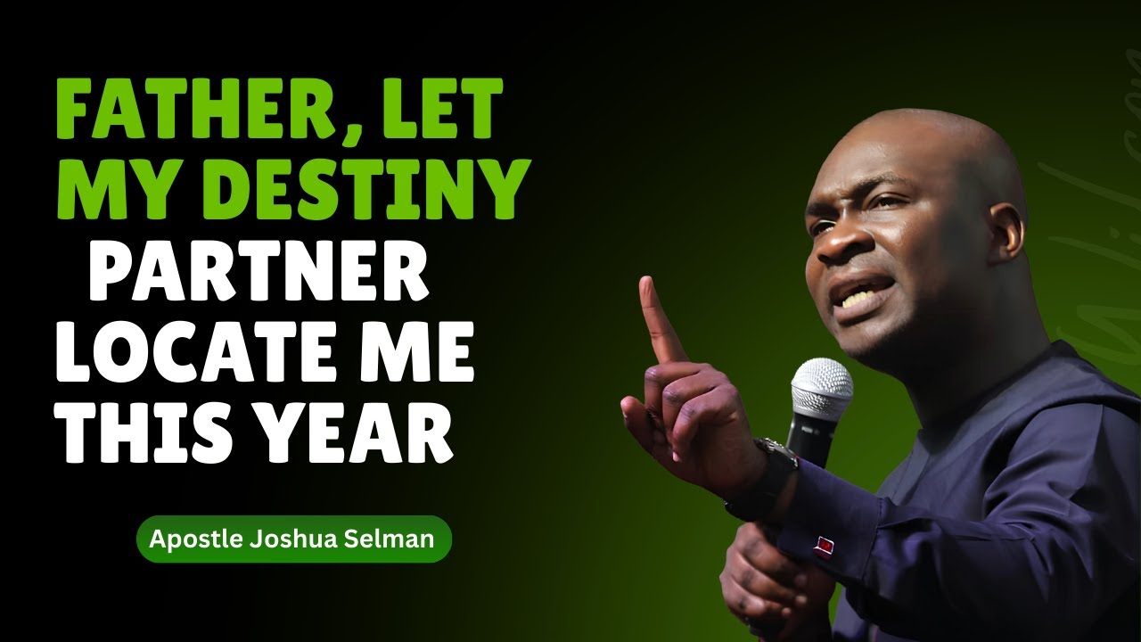 FATHER, LET MY DESTINY PARTNER LOCATE ME THIS YEAR | Apostle Joshua Selman