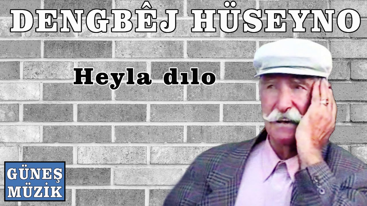 DENGBEJ H&Uuml;SEYNO , HEYLA DILO