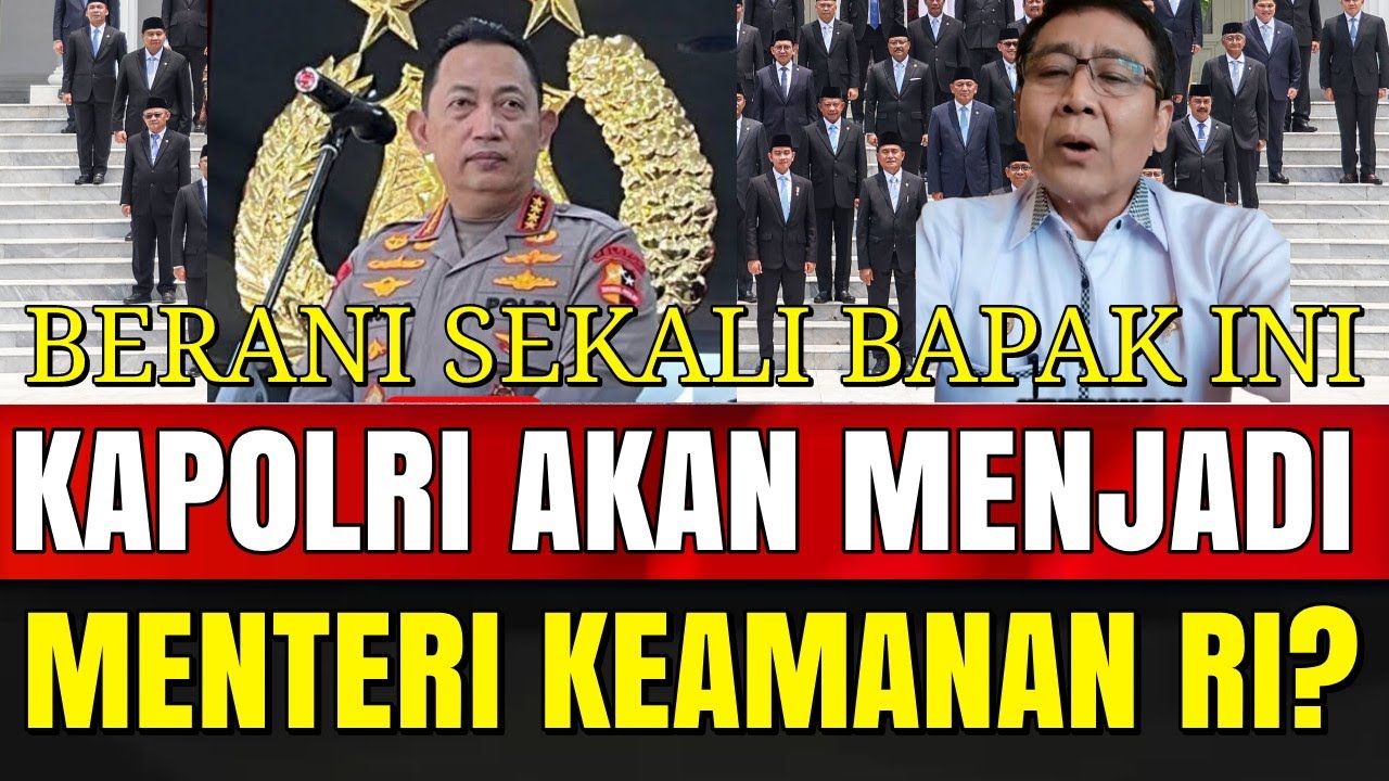 KAPOLRI AKAN MENJADI MENTERI KEAMANAN RI ?, BERANI SEKALI BAPAK INI.