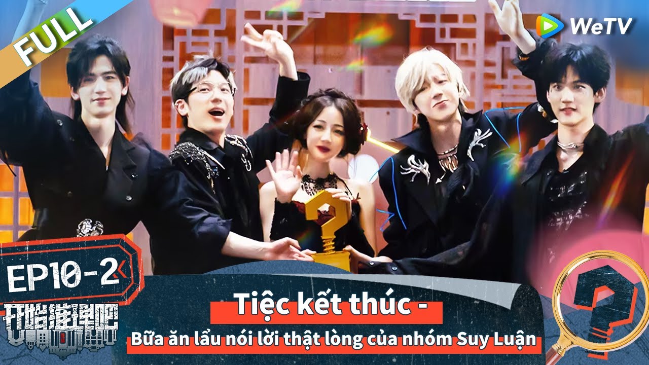 EP 10-2 FULL: Tiệc kết thúc - Bữa ăn lẩu nói lời thật lòng của nhóm Suy Luận | The Truth S2