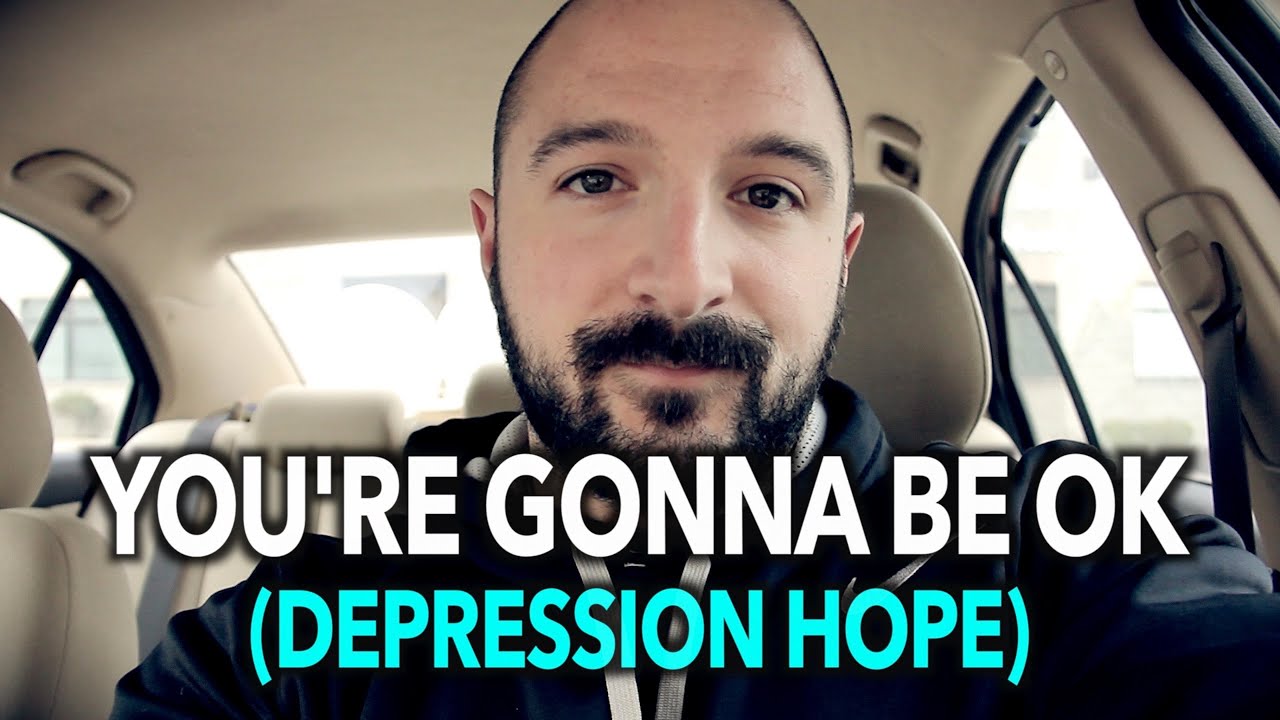 YOU'RE GONNA BE OK (Depression, Anxiety, & Depersonalization Hope)