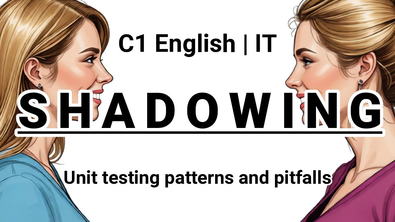SHADOWING | C1 English (IT) | Unit testing patterns and pitfalls
