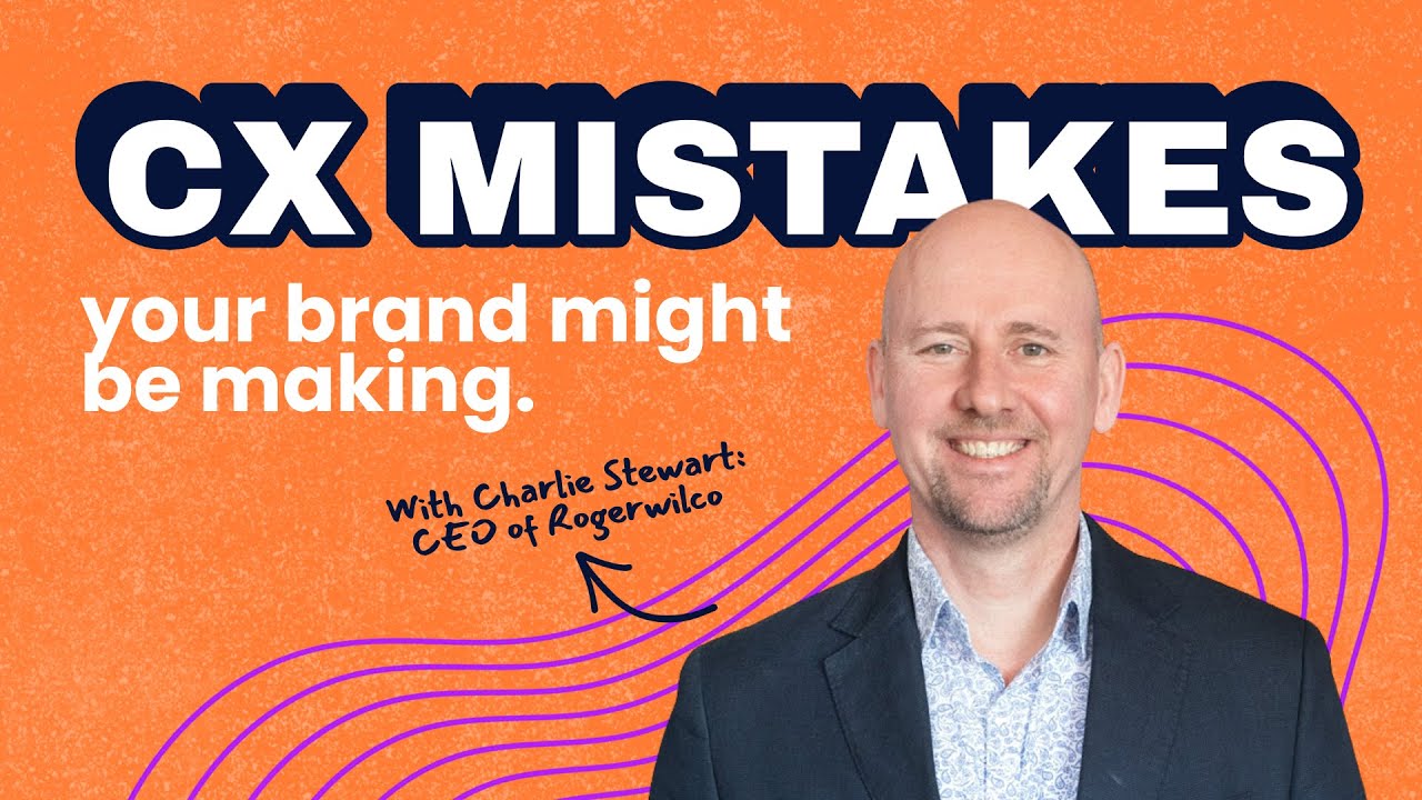 Why Your Customer Experience Is Failing, with Charlie Stewart, CEO at Rogerwilco