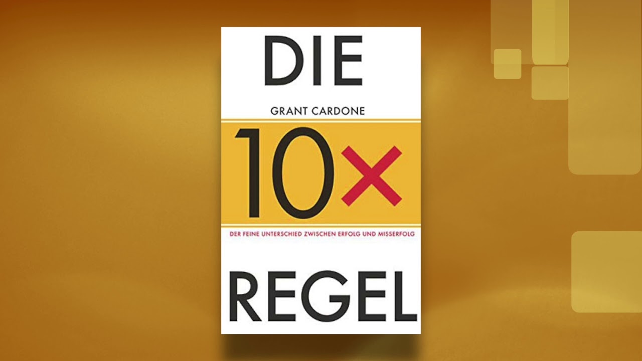 Die 10x Regel - Der feine Unterschied zwischen Misserfolg und Erfolg von Grant Cardone.
