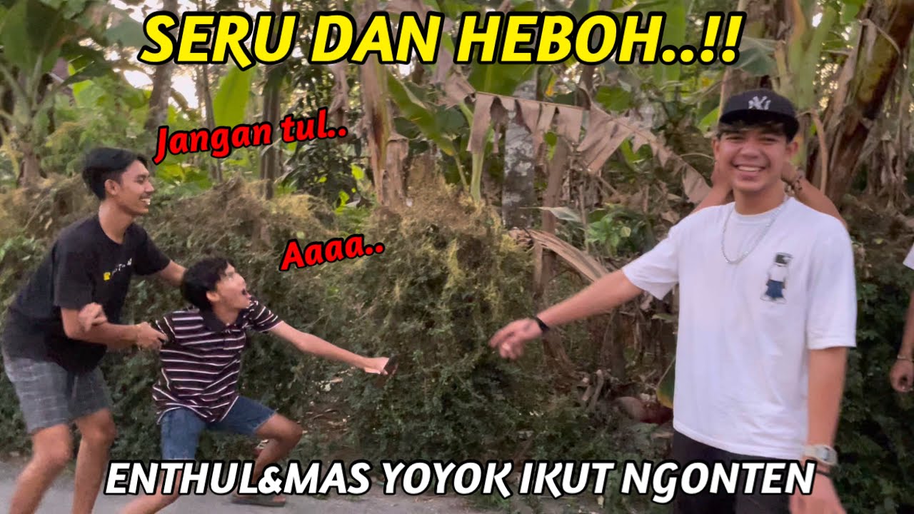 BEGINI JADINYA KALAU ENTHUL SAMA MAS YOYOK IKUT NGONTEN