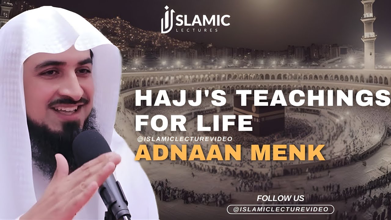 Spiritual Enlightenment: Hajj's Teachings For Life - Adnaan Menk