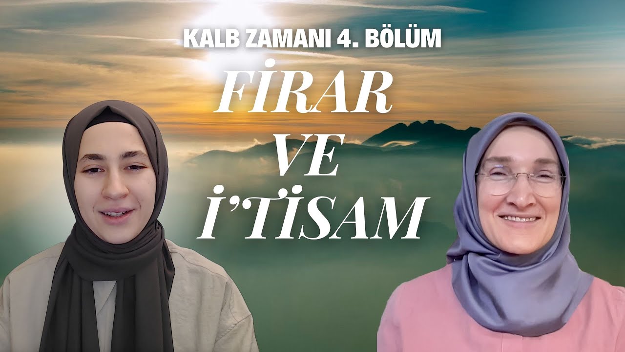KALB ZAMANI 4. BÖLÜM: FİRAR VE İ’TİSAM