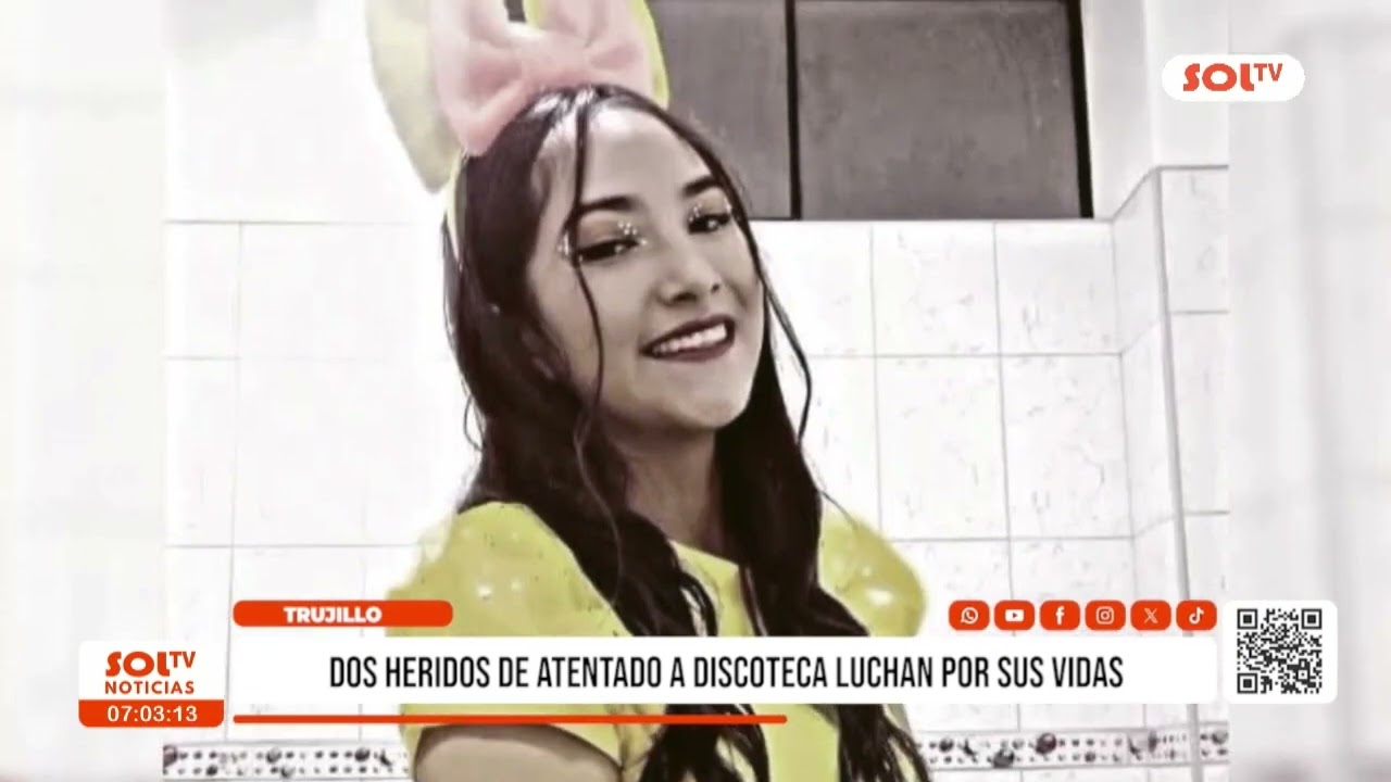 Trujillo: dos heridos de atentado a discoteca luchan por sus vidas