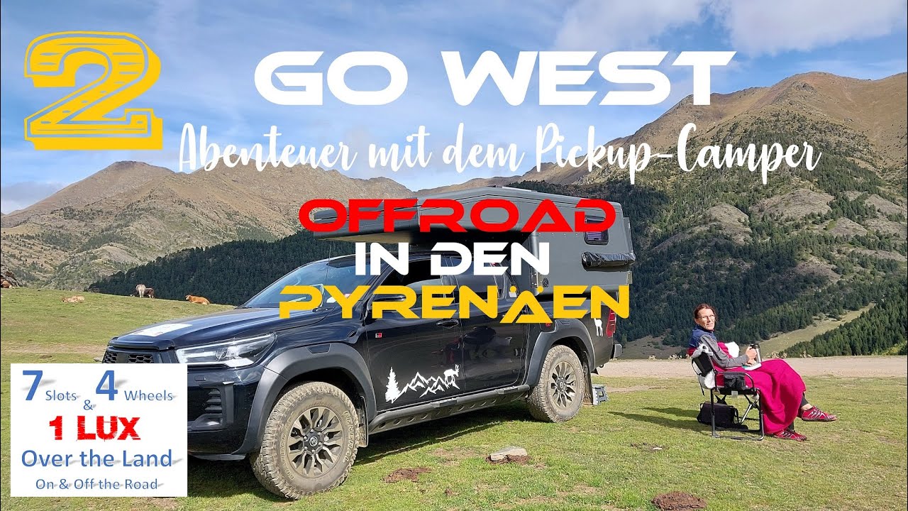 Go West, Abenteuer mit dem Pickup-Camper, Teil 2: Offroad in den Pyrenäen