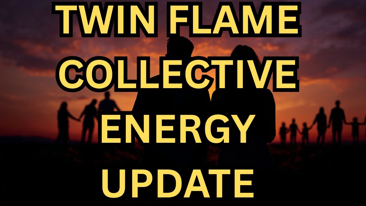 TWIN FLAME COLLECTIVE ENERGY UPDATE