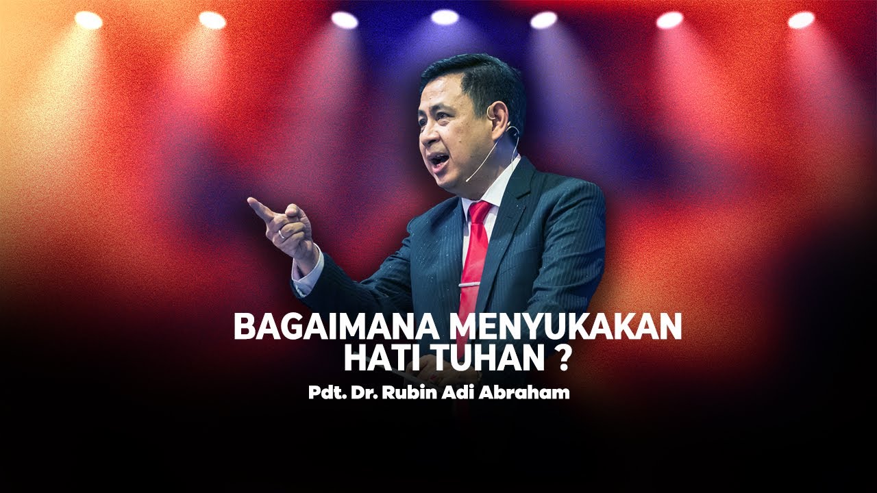 Bagaimana Menyukakan Hati Tuhan ? Pdt. Dr. Rubin Adi Abraham