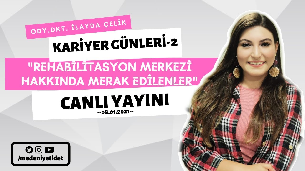 Kariyer Günleri-2: Rehabilitasyon Merkezi Hakkında Merak Edilenler / Ody. Dkt. İlayda ÇELİK