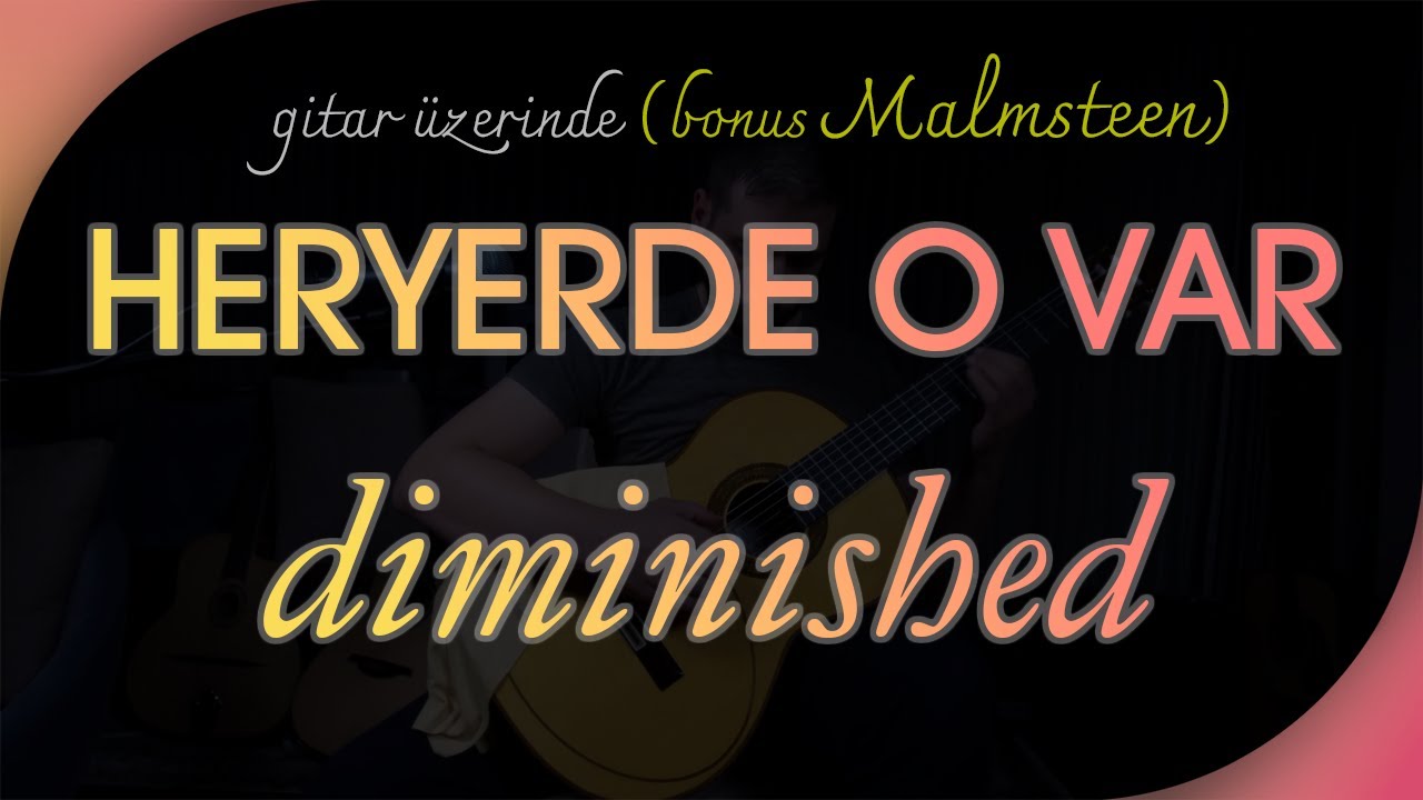 HER YERDE KULLANILABİLECEĞİNİZ ARPEJLERLE DIMINISHED/EKSİLTİLMİŞ AKOR