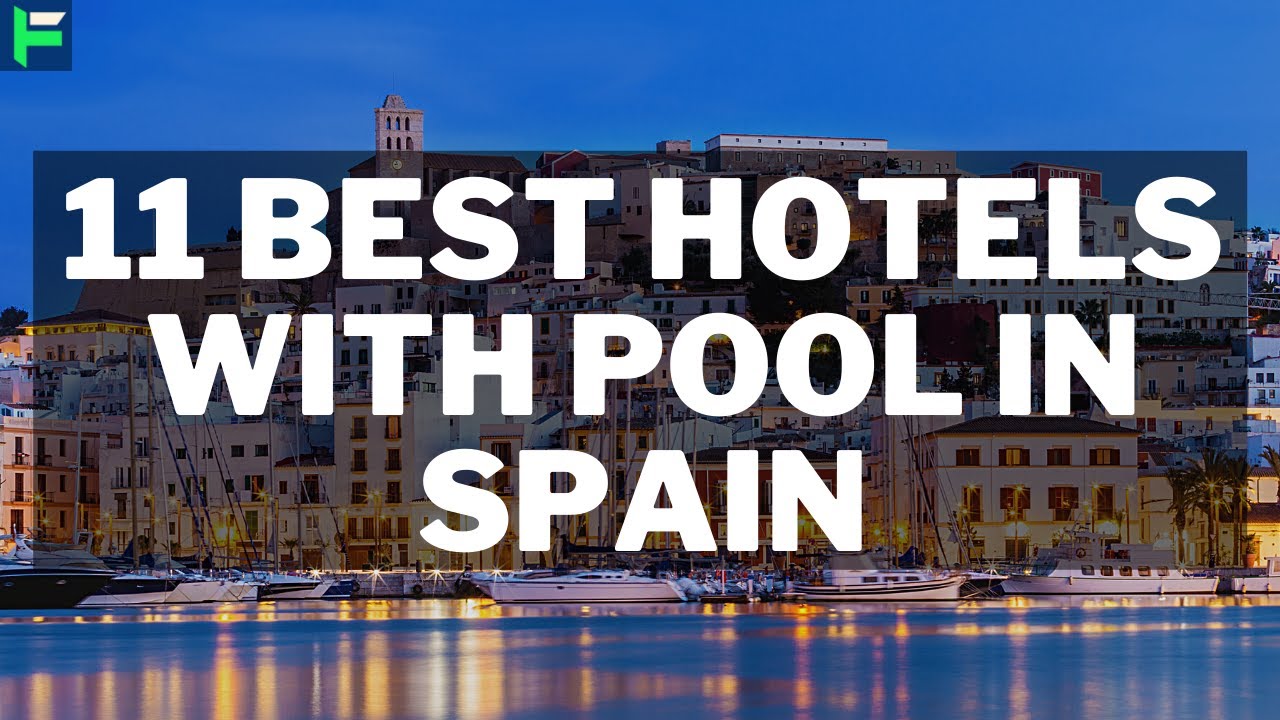 11 Best Hotels With Pool In Spain [2025]