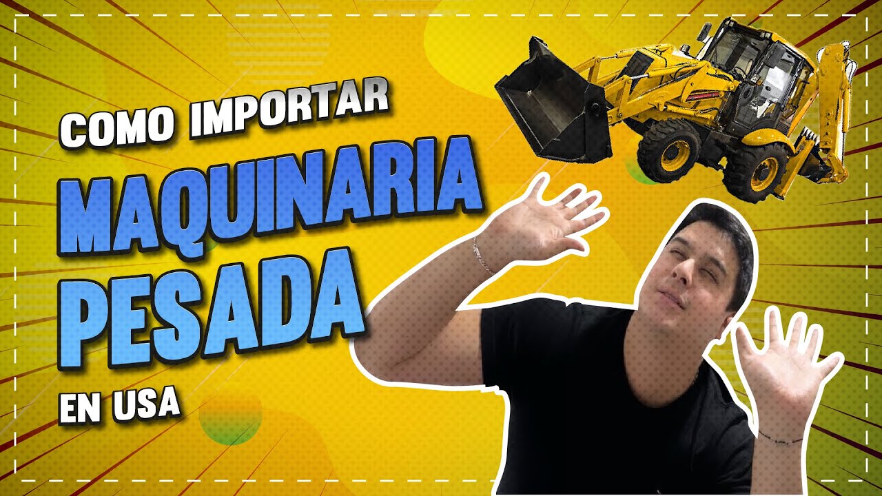 C&oacute;mo importar M&Aacute;QUINARIA PESADA de USA🇺🇸🔥| Importaciones de USA