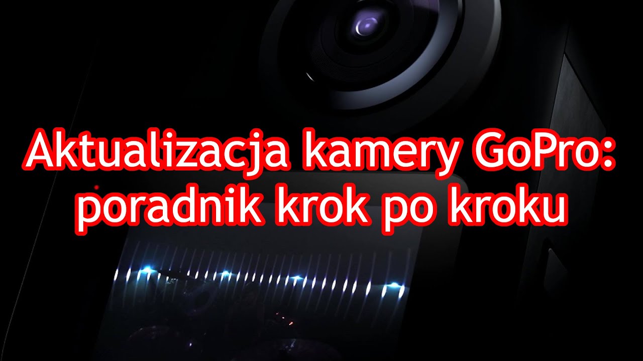 Poradnik GoPro #12 - Aktualizacja kamery GoPro krok po kroku
