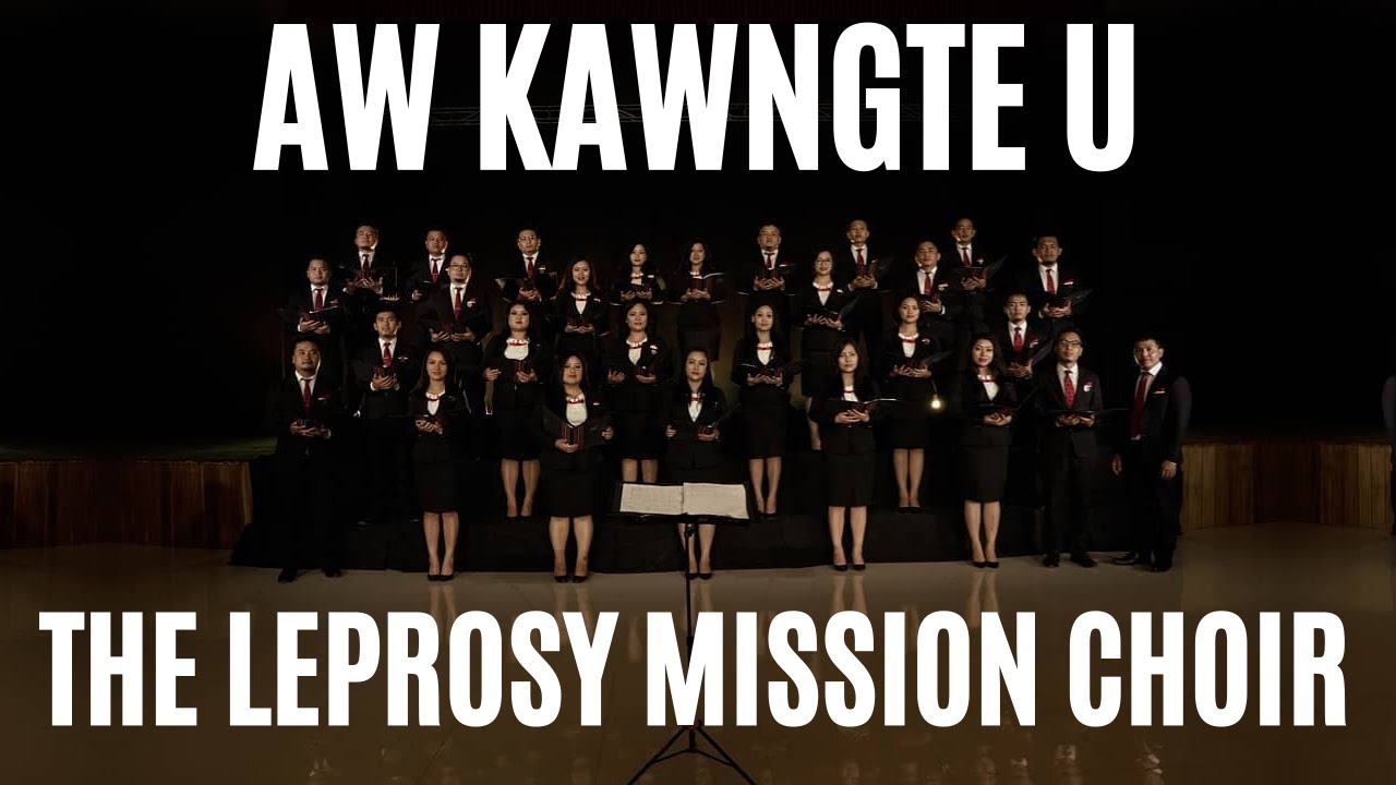 Aw Kawngte U, In Hawng R'u - The Leprosy Mission Choir [Official Music Video]