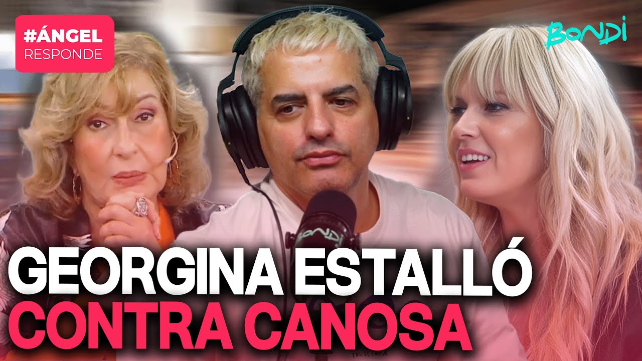 EL ENOJO DE GEORGINA CONTRA CANOSA | &Aacute;NGEL RESPONDE 19/11 #bondi #canosa