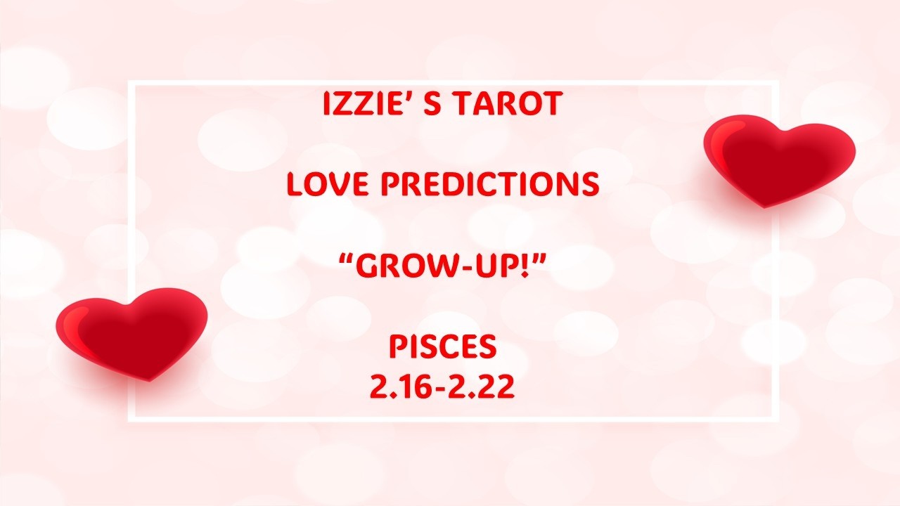 Pisces Love Prediction-2.16-2.22-I'm NOT Going To Raise A Manchild!-PT 1