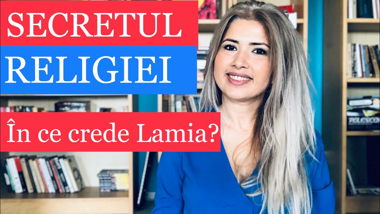 SECRETUL RELIGIEI | ÎN CE CREDE LAMIA ?
