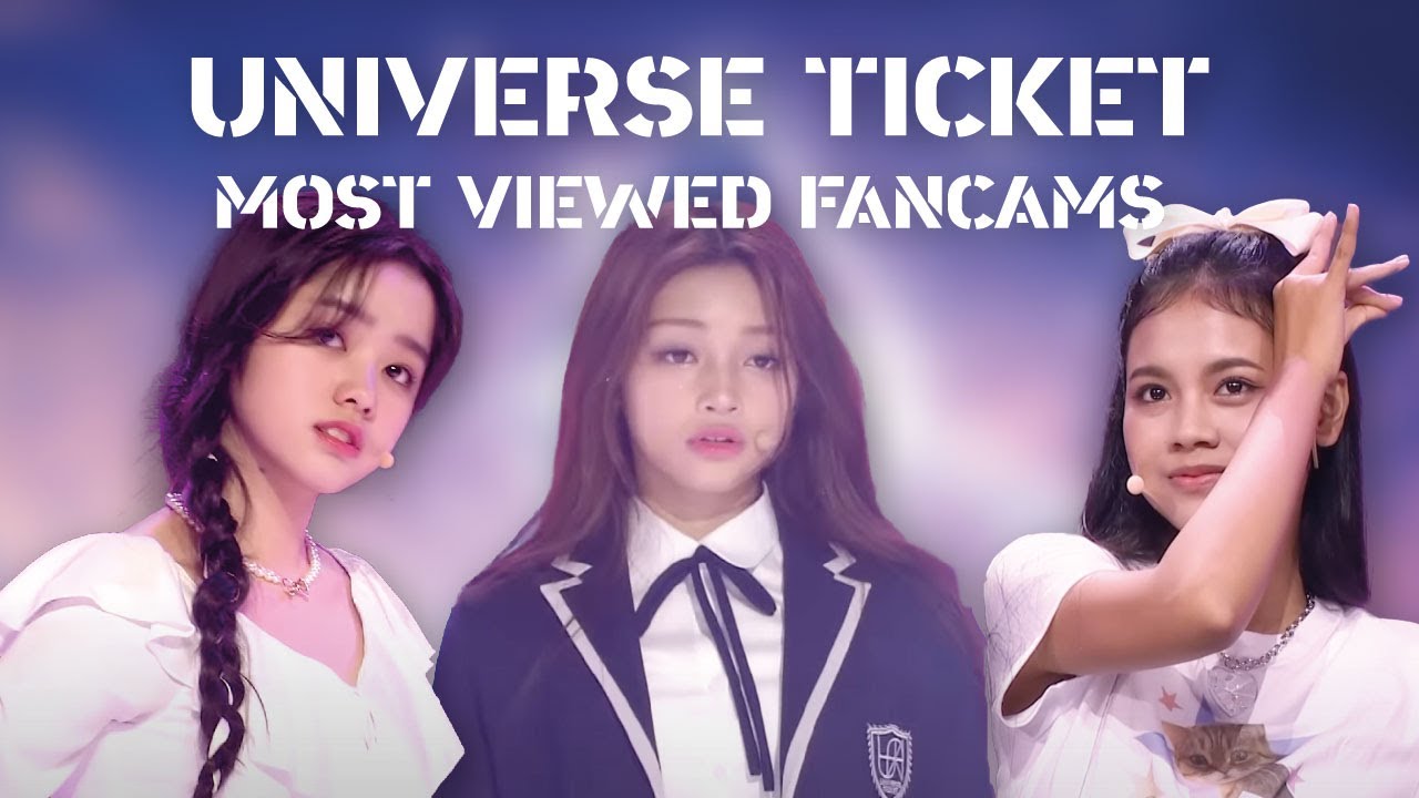 UNIVERSE TICKET - Most Viewed Fancams