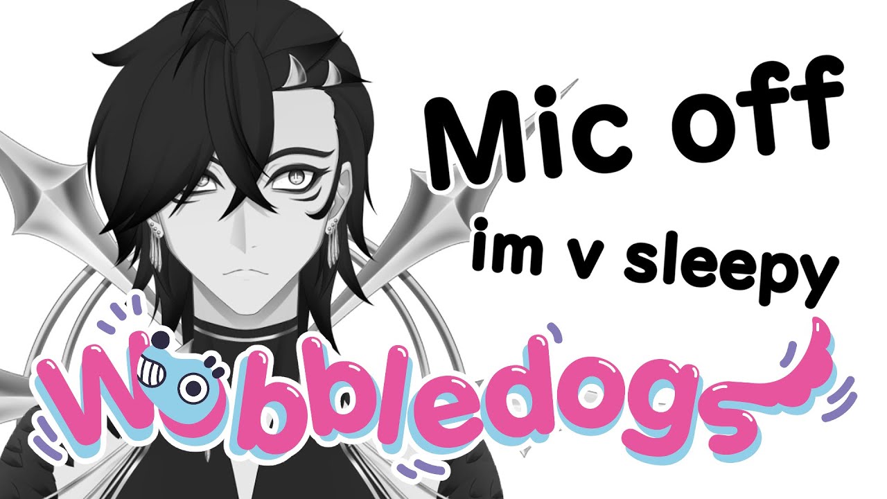 im so tired but i must wobble. MIC OFF || Wobbledogs【Levanael Okada】