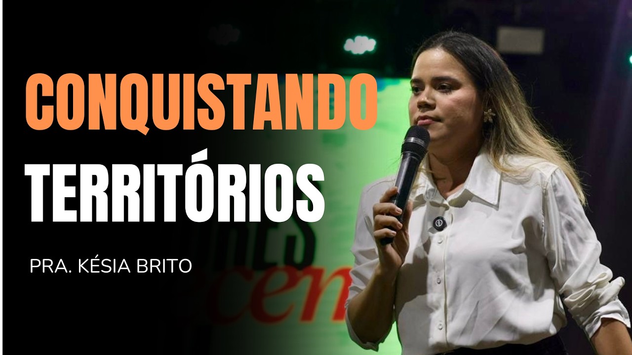 CONQUISTADORES DE TERRITÓRIOS - JOSUÉ - MURALHAS DE JERICÓ - Pra. Késia Brito