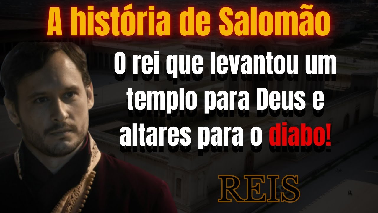 A HISTÓRIA DE SALOMÃO, E SUA DERROCADA!