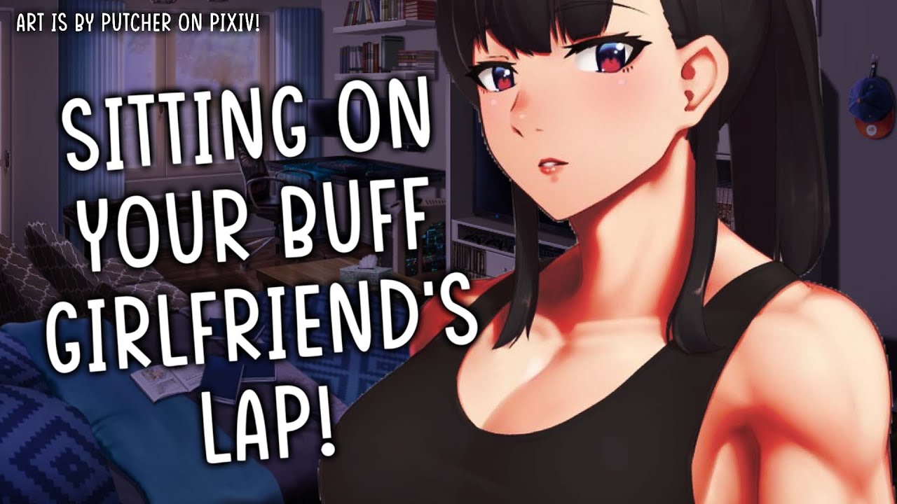Sitting On Your Buff Girlfriend's Lap! || [Personal Attention] [Wholesome] [F4A]