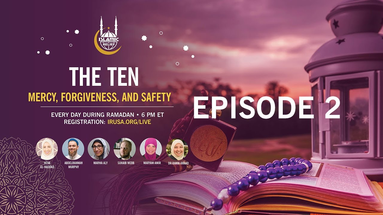 The 10: Episode 2 - Ramadan 2020 - Islamic Relief USA
