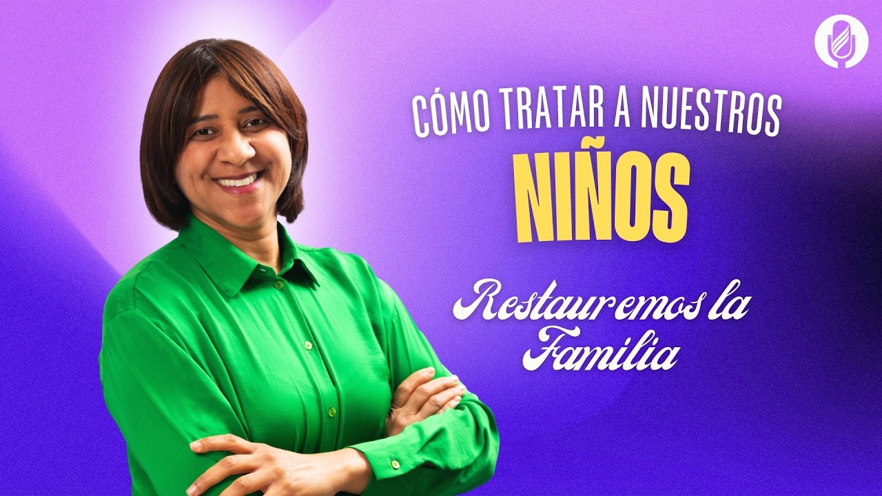 Restauremos la Familia. C&oacute;mo tratar a nuestros ni&ntilde;os