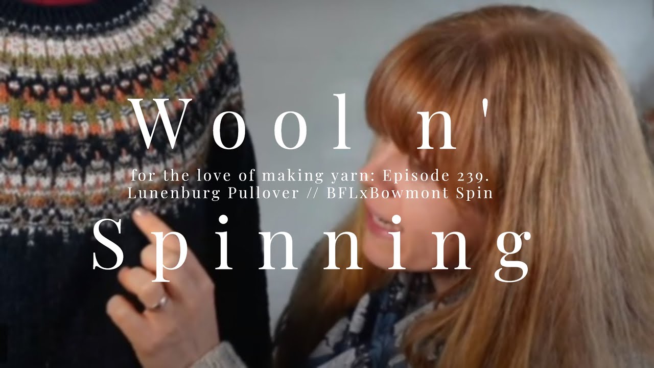 WnS Ep. 239: Lunenburg Pullover // BFLxBowmont Spin