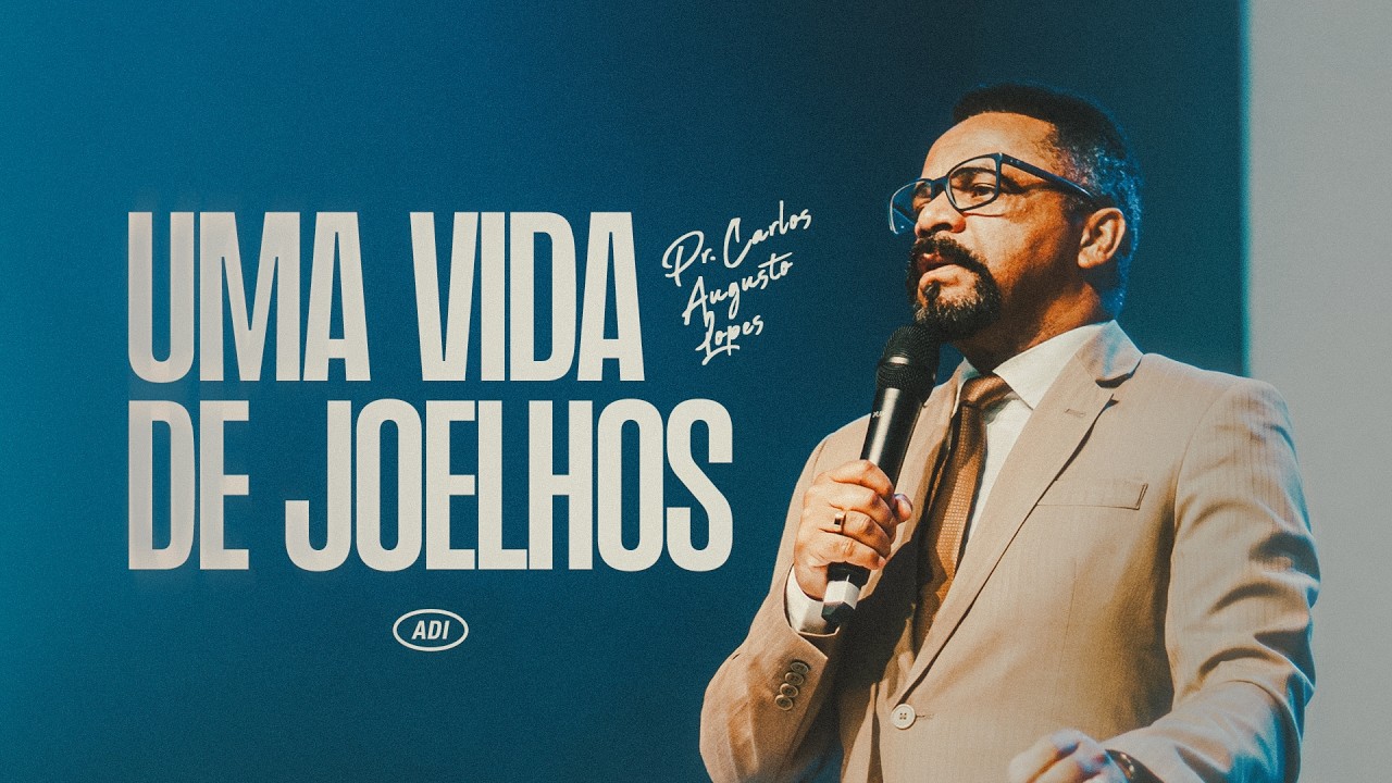 UMA VIDA DE JOELHOS | PR CARLOS AUGUSTO LOPES