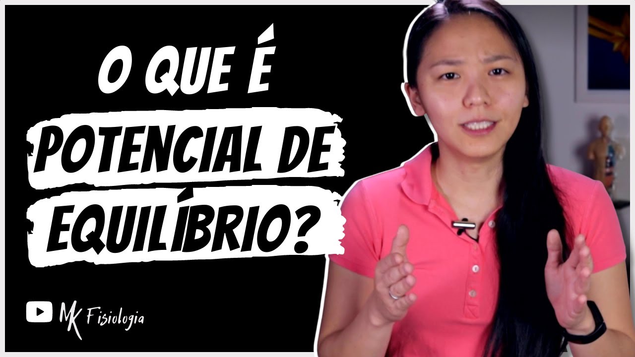 EXPLICANDO O POTENCIAL DE EQUILÍBRIO DOS ÍONS | MK Fisiologia