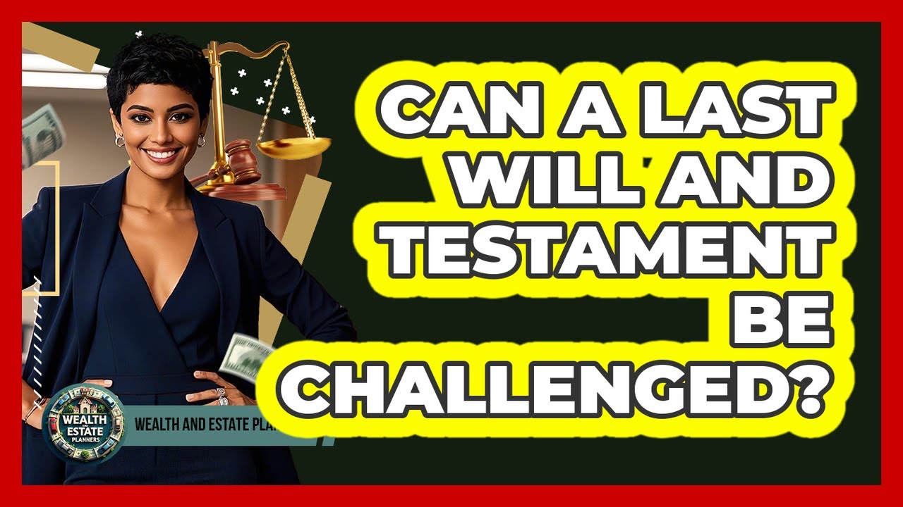 Can a Last Will and Testament Be Challenged?
