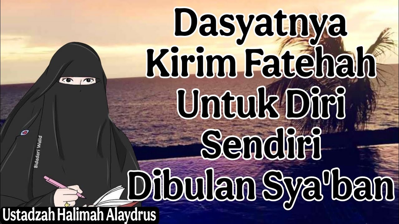 ustadxah halimah alaydrus : Dasyatnya kirim fatehah untuk Diri Sendiri dibulan Sya'ban