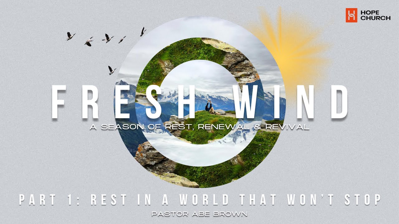 Fresh Wind- A Season of Rest Renewal Revival  Part 1- Rest In A World That Won’t Stop- May 25 2025