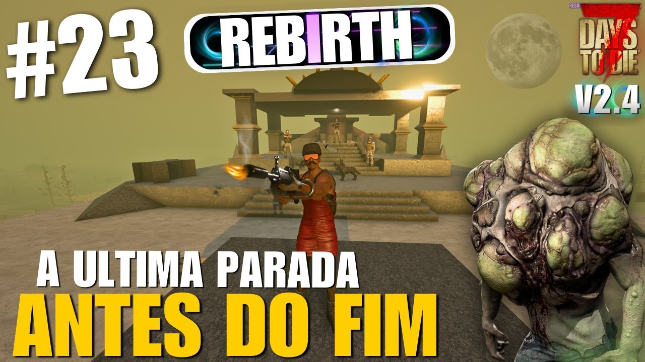 ULTIMA PARADA ANTES DO FIM! | 7 Days To Die Rebirth - EP 23