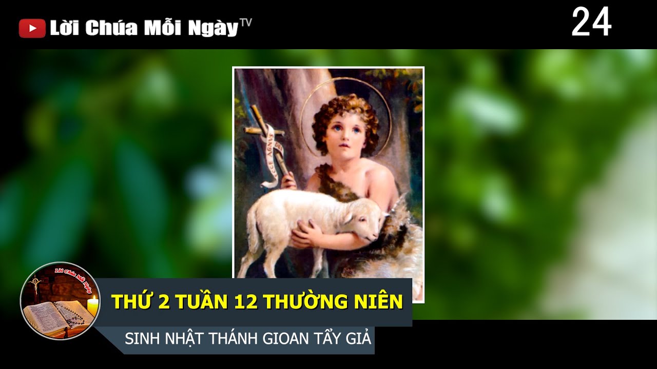 THỨ 2 TUẦN 12 THƯỜNG NIÊN SINH NHẬT THÁNH GIOAN TẨY GIẢ
