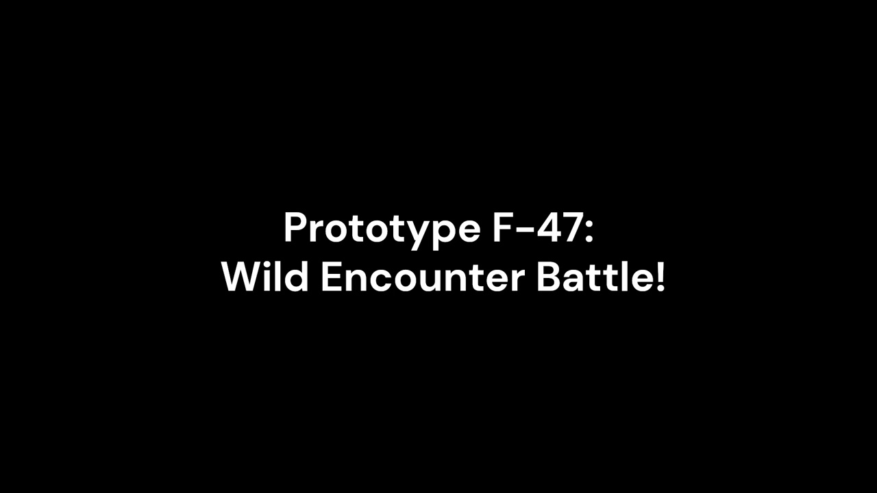 Prototype F-47 : Wild Encounter Battle!