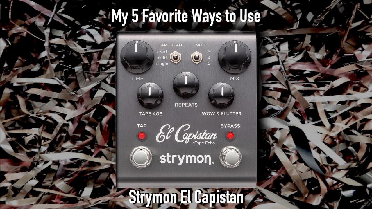 My 5 Favorite Ways to Use Strymon El Capistan