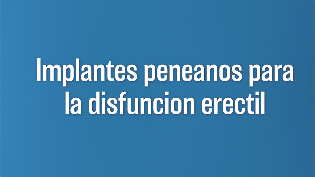 Implante de pene o pr&oacute;tesis peneana: Lo Que Debes Saber Sobre la cirug&iacute;a para la disfuncion er&eacute;c