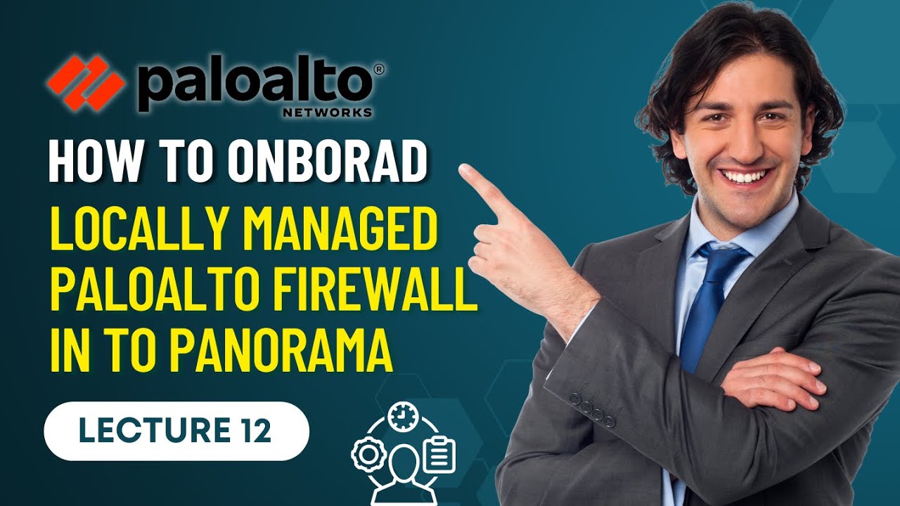 Lecture 12: How to OnBorad Locally Managed PaloAlto Firewall in to Panorama